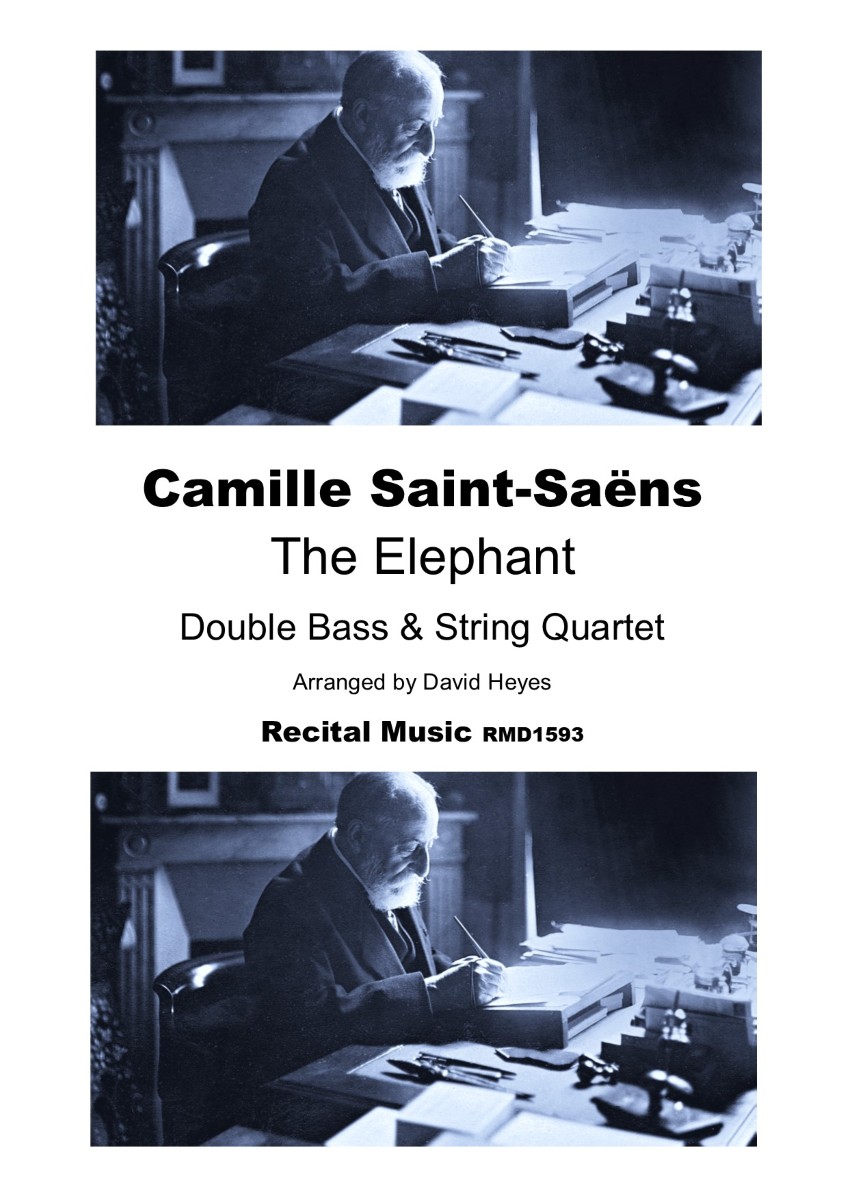 A black and white image featuring a portrait of the elderly composer Camille Saint-Saëns seated at a desk, repeated at the top and bottom. In the center, text reads: "Camille Saint-Saëns, The Elephant, Double Bass & String Quartet, Arranged by David Heyes, Recital Music RMD1593." This appears to be the cover of a sheet music arrangement.